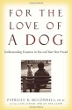 For the Love of a Dog: Understanding Emotion in You and Your Best Friend - Patricia B. McConnell