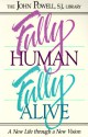 Fully Human, Fully Alive: A New Life Through a New Vision - John Joseph Powell