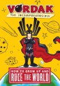 How to Grow Up and Rule the World, by Vordak the Incomprehensible (Vordak #1) - Scott Seegert, Vordak T. Incomprehensible