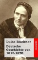 Deutsche Geschichte Von 1815-1870 - Luise Buchner