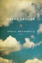 Small Mechanics - Lorna Crozier