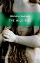 The Wild Girl - Michèle Roberts