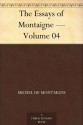 The Essays of Montaigne - Volume 04 - Michel de Montaigne, Charles Cotton