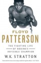 Floyd Patterson: The Fighting Life of Boxing's Invisible Champion - W.K. Stratton