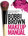 Bobbi Brown Makeup Manual: For Everyone from Beginner to Pro - Bobbi Brown