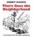 There Goes the Neighborhood: Cartoons on the Environment - Sidney Harris, Harold Fromm