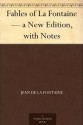 Fables of La Fontaine - a New Edition, with Notes - Jean de La Fontaine, Elizur Wright