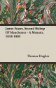 James Fraser, Second Bishop of Manchester - A Memoir, 1818-1885 - Thomas Hughes