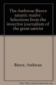 The Ambrose Bierce Satanic Reader: Selections from the Invective journalism of the Great Satirist - Ernest Jerome Hopkins, Ambrose Bierce