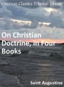 On Christian Doctrine, In Four Books - Enhanced Version - Augustine of Hippo