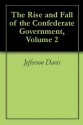 The Rise and Fall of the Confederate Government, Volume 2 - Jefferson Davis