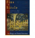 Fins de Siecle: How Centuries End, 1400-2000 - Asa Briggs, Daniel Snowman, Paul Strohm, Malcolm Vale, Ian Archer, Peter Earle, Roy Porter