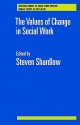 The Values of Change in Social Work - Steven Shardlow