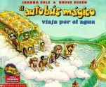 El Autobus Magico: Viaja por el Agua (Magic School Bus) (Magic School Bus) - Joanna Cole, Bruce Degen