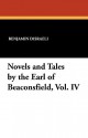 Novels and Tales by the Earl of Beaconsfield, Vol. IV - Benjamin Disraeli, The Earl Of Beaconsfield