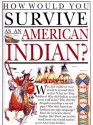 How Would You Survive as an American Indian? - Scott Steedman, David Salariya, Mark Bergin