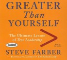 Greater Than Yourself: The Ultimate Lesson of True Leadership - Steve Farber