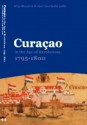 Curaçao in the Age of Revolutions, 1795-1800 - Wim Klooster, Gert Oostindie, William Klooster