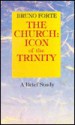 The Church, Icon Of The Trinity: A Brief Study - Bruno Forte