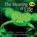 The Meaning of Life - Bradley Trevor Greive