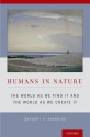 Humans in Nature: The World as We Find It and the World as We Create It - Gregory E. Kaebnick