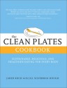 The Clean Plates Cookbook: Simple Recipes for Healthy, Sustainable, and Delicious Eating - Jared Koch, Jill Silverman Hough