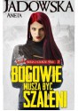 Bogowie muszą być szaleni - Aneta Jadowska