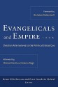 Evangelicals and Empire: Christian Alternatives to the Political Status Quo - Bruce Ellis Benson