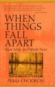 When Things Fall Apart: Heart Advice for Difficult Times - Pema Chödrön