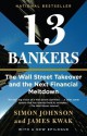 13 Bankers: The Wall Street Takeover and the Next Financial Meltdown - Simon Johnson, James Kwak