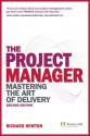 The Project Manager: Mastering the Art of Delivery - Richard Newton