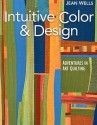 Intuitive Color & Design: Adventures in Art Quilting - Jean Wells