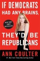 If Democrats Had Any Brains, They'd Be Republicans - Ann Coulter