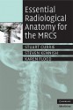 Essential Radiological Anatomy for the Mrcs - Stuart Currie, Steven Kennish, Karen Flood