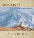 Old Lives: In the Chilcotin Backcountry - John Schreiber