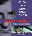 So Long, and Thanks for All the Fish (Hitchhiker's Guide, #4) - Douglas Adams, Martin Freeman