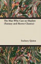 The Man Who Cast No Shadow (Fantasy and Horror Classics) - Seabury Quinn