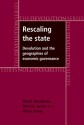 Rescaling the State: Devolution and the Geographies of Economic Governance - Mark Goodwin, Martin Jones, Rhys Jones