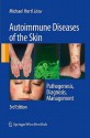 Autoimmune Diseases of the Skin: Pathogenesis, Diagnosis, Management - Michael Hertl