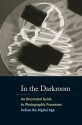 In the Darkroom: An Illustrated Guide to Photographic Processes Before the Digital Age - Sarah Kennel, Diane Waggoner, Alice Carver-Kubik