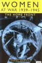 Women at War 1939-1945: The Home Front - Carol Harris