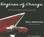 Engines of Change: A History of the American Dream in Fifteen Cars - Paul Ingrassia, Sean Runnette