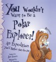 You Wouldn't Want to Be a Polar Explorer! - Jen Green, David Antram, David Salariya