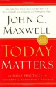 Today Matters: 12 Daily Practices to Guarantee Tomorrows Success (Maxwell, John C.) - John C. Maxwell