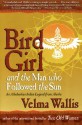 Bird Girl and the Man Who Followed the Sun: An Athabaskan Indian Legend from Alaska - Velma Wallis