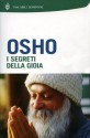 I segreti della gioia - Osho, Daniele Pietrini, Swami Anand Videha