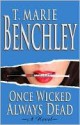 Once Wicked Always Dead - T. Marie Benchley