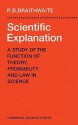 Scientific Explanation: A Study of the Function of Theory, Probability and Law in Science - Richard Bevan Braithwaite