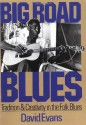 Big Road Blues: Tradition And Creativity In The Folk Blues - David Evans