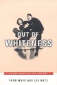 Out of Whiteness: Color, Politics, and Culture - Vron Ware, Les Back